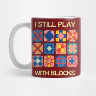 I Still Play With Blocks, quilt patterns Mug